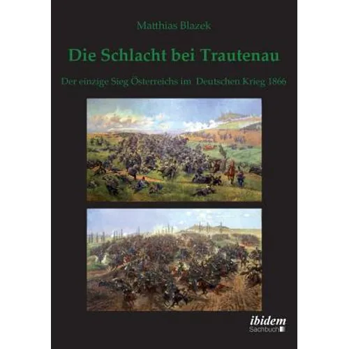 Die Schlacht bei Trautenau. Der einzige Sieg Österreichs im Deutschen Krieg 1866.