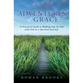 Adventures of Grace: (A Practical Guide to Walking Side by Side with God on a Spiritual Journey)