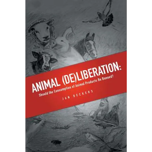 Animal (De)liberation: Should the Consumption of Animal Products Be Banned?