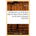 Architecture, Ou Art de Bien Bâtir de Marc Vitruve Pollion MIS de Latin En François (Éd.1618)