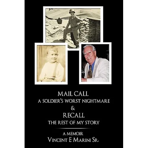 Mail Call a Soldier's Worst Nightmare & Recall the Rest of My Story: A Memoir