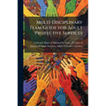 Multi-Disciplinary Team Guide for Adult Protective Services: APS M-Teams
