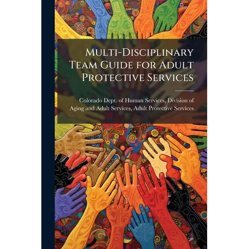 Multi-Disciplinary Team Guide for Adult Protective Services: APS M-Teams