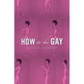 How to Be Gay