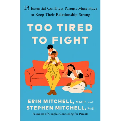 Too Tired to Fight: 13 Essential Conflicts Parents Must Have to Keep Their Relationship Strong