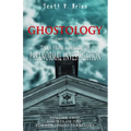 Ghostology: Ghosts of the Former Idaho Territory: Tales from a Decade of Paranormal Investigation