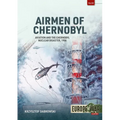 Airmen of Chernobyl: Aviation and the Chernobyl Nuclear Disaster, 1986