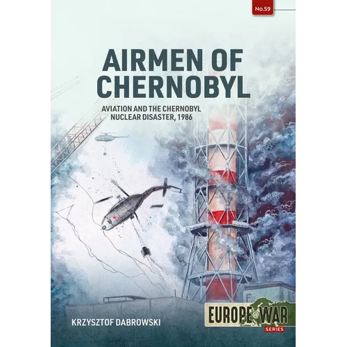Airmen of Chernobyl: Aviation and the Chernobyl Nuclear Disaster, 1986