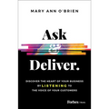 Ask & Deliver: Discover the Heart of Your Business by Listening to the Voice of Your Customers