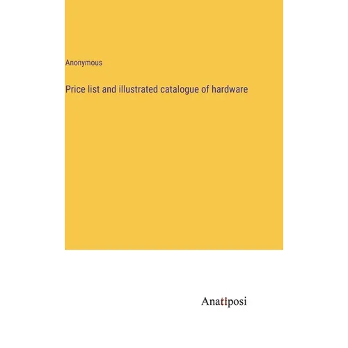Price list and illustrated catalogue of hardware
