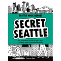 Secret Seattle (Seattle Walk Report): An Illustrated Guide to the City's Offbeat and Overlooked History
