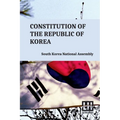 Constitution Of The Republic Of Korea: Including Constitutional Court Act And Act On Special Cases Concerning The Prescription For Public Prosecution