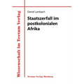 Staatszerfall im postkolonialen Afrika