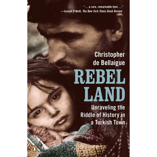 Rebel Land: Unraveling the Riddle of History in a Turkish Town