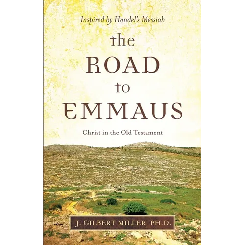 The Road to Emmaus: Christ in the Old Testament--Inspired by Handel's Messiah