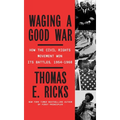 Waging a Good War: A Military History of the Civil Rights Movement, 1954-1968