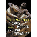 Race and Affect in Early Modern English Literature