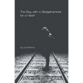 The Boy with a Sledgehammer for a Heart