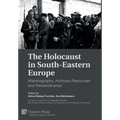 The Holocaust in South-Eastern Europe: Historiography, Archives Resources and Remembrance