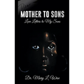 Mother to Sons: Love Letters to My Sons
