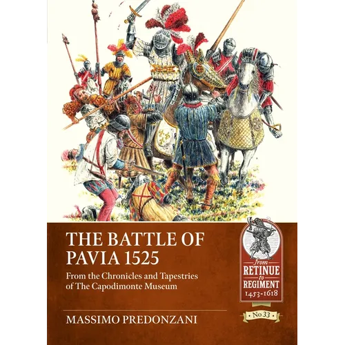 The Battle of Pavia 1525: From the Chronicles and Tapestries of the Capodimonte Museum