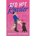 Red Hot Roaster: A Small Town Romance Perfect for Lovers of Growly Guys and Smouchy Pups