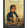 The Miami: The History and Legacy of the Native American Tribe across the Great Lakes and Oklahoma