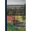 The Expansion of New England: The Spread of New England Settlement and Institutions to the Mississippi River, 1620-1865