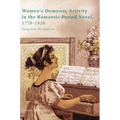 Women's Domestic Activity in the Romantic-Period Novel, 1770-1820: Dangerous Occupations