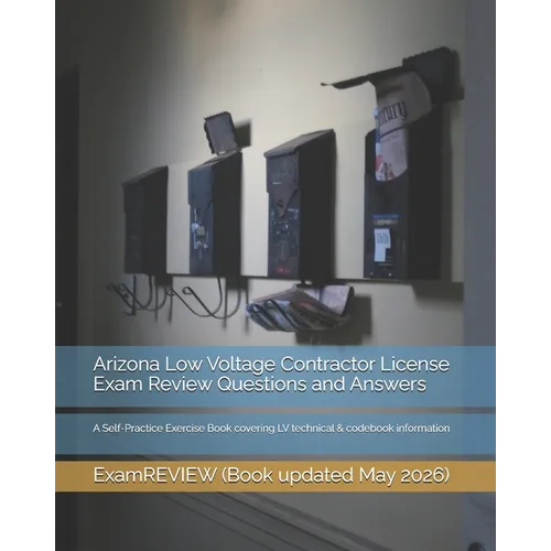 Arizona Low Voltage Contractor License Exam Review Questions and Answers: A Self-Practice Exercise Book covering LV technical & codebook information