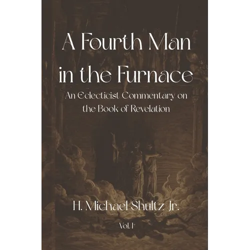 A Fourth Man in the Furnace: An Eclecticist Commentary on the Book of Revelation