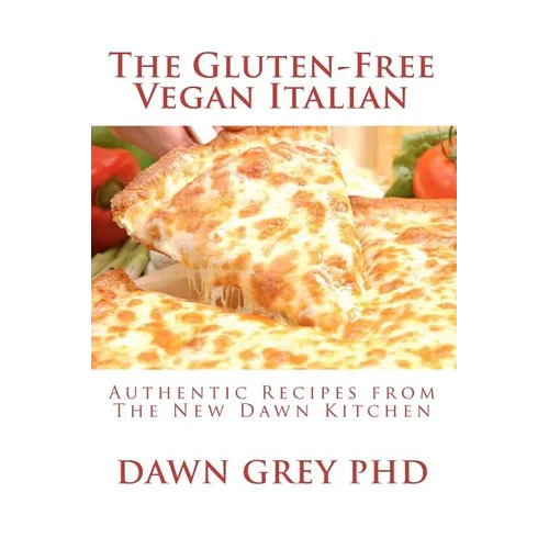 The Gluten-Free Vegan Italian: Authentic Recipes from The New Dawn Kitchen