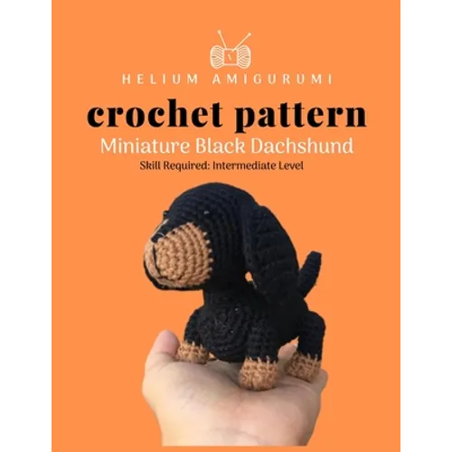 Helium Amigurumi Crochet Pattern Miniature Black Dachshund: Details and Easy Amigurumi Patterns Adorable and Animal Friends Magical Characters to Life