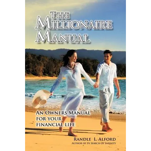 The Millionaire Manual: An Owners Manual for Your Financial Life
