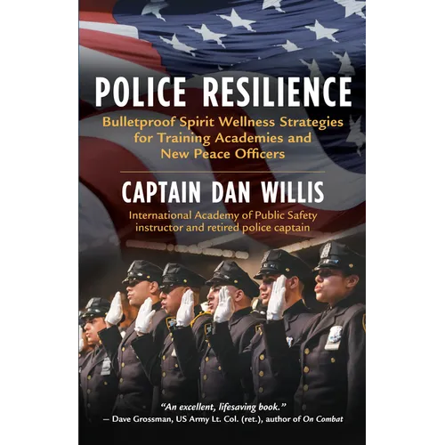 Police Resilience: Bulletproof Spirit Wellness Strategies for Training Academies and New Peace Officers
