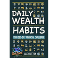 Daily Wealth Habits: A Yearlong Guide for Beginners and Professionals to Build Wealth, Boost Financial Literacy, and Master Personal Financ
