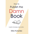 How to Publish the Damn Book