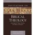 Invitation to Biblical Theology: Exploring the Shape, Storyline, and Themes of the Bible