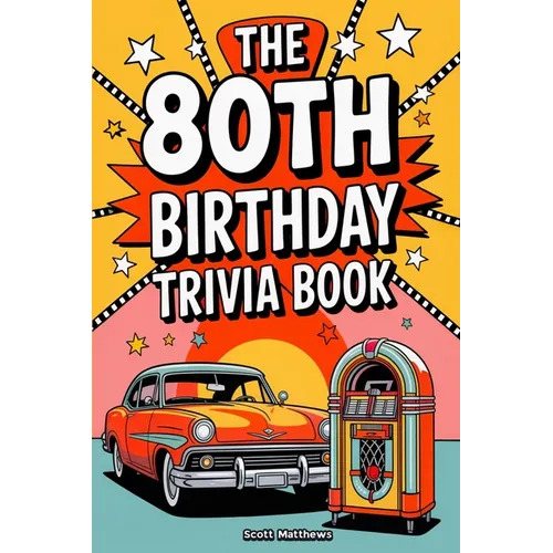 The 80th Birthday Trivia Book - a Fun Quiz and Game Night Book Packed with Facts from the 40s to Today