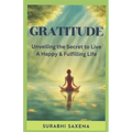 Gratitude: Unveiling the Secret to Live a Happy & Fulfilling Life