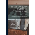 The Life of John Thompson, a Fugitive Slave: Containing his History of 25 Years in Bondage, and his Providential Escape
