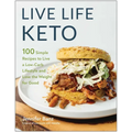 Live Life Keto: 100 Simple Recipes to Live a Low-Carb Lifestyle and Lose the Weight for Good