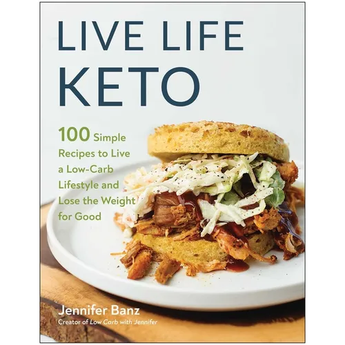 Live Life Keto: 100 Simple Recipes to Live a Low-Carb Lifestyle and Lose the Weight for Good