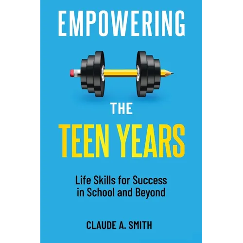 Empowering the Teen Years: Life Skills for Success in School and Beyond