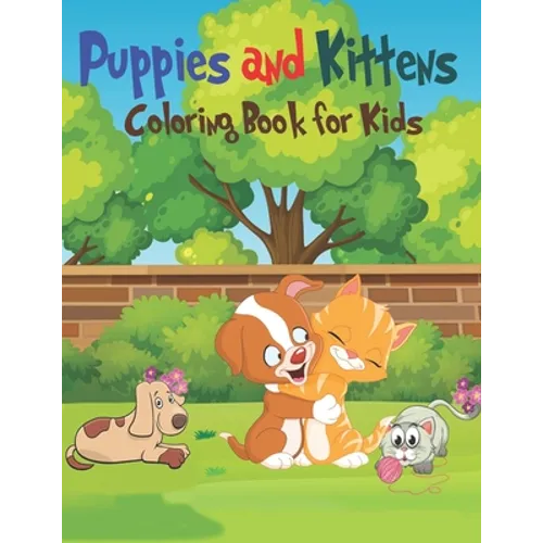 Puppies & Kittens Coloring Book for Kids: Amazing Playful Puppies and Cute Kittens Designs for Kids Aged 4-6 to Color