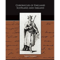 Chronicles of England Scotland and Ireland