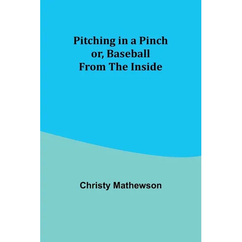 Pitching in a Pinch; or, Baseball from the Inside