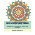 Color By Numbers Coloring Book: Meditation Large Print Coloring Book For Stress Relief and Relaxation