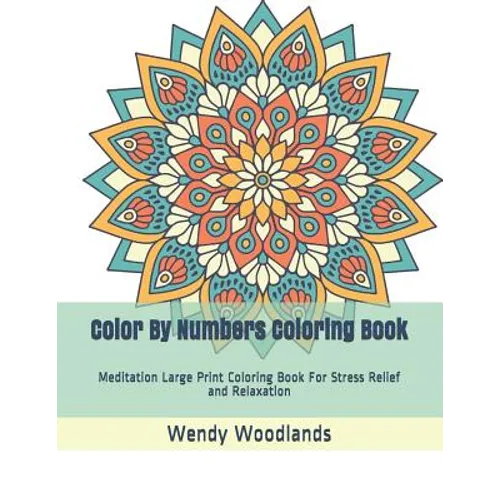 Color By Numbers Coloring Book: Meditation Large Print Coloring Book For Stress Relief and Relaxation