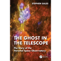 The Ghost in the Telescope: The Story of the Herschel Space Observatory